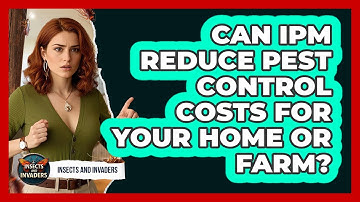 Can IPM Reduce Pest Control Costs For Your Home Or Farm? - Insects and Invaders