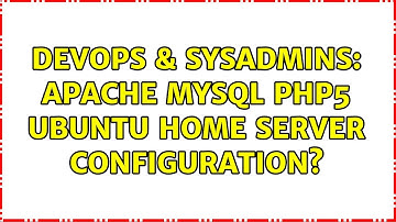 DevOps & SysAdmins: Apache Mysql PHP5 ubuntu home server configuration?