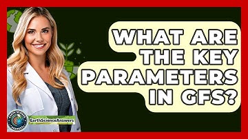 What Are The Key Parameters In GFS? - Earth Science Answers