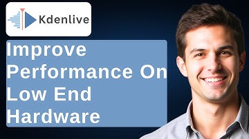 How To Improve Kdenlive Performance On Low End Hardware [2025 Guide]