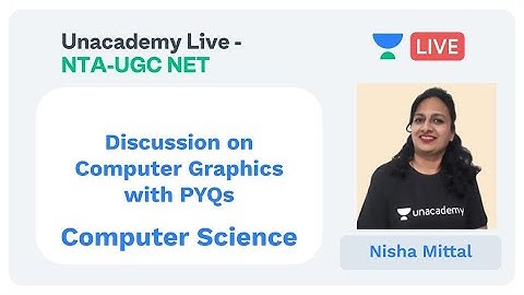 NTA UGC NET - Quick Discussion on Computer Graphics with PYQs by Nisha Mittal