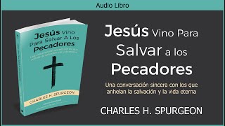 Jesús Vino Para Salvar A Los Pecadores Charles H Spurgeon Audiolibro Cristiano Español