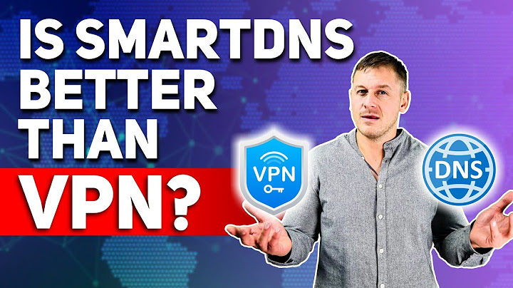 So sánh smart dns và vpn năm 2024