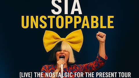 Unstoppable - SIA | LYRIC VIDEO MUSIC from The Nostalgic For The Present Tour