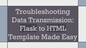 Troubleshooting Data Transmission: Flask to HTML Template Made Easy