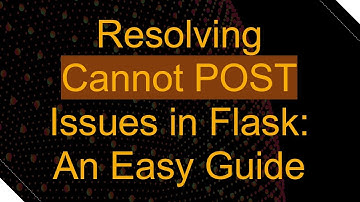 Resolving Cannot POST Issues in Flask: An Easy Guide