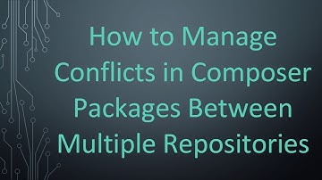 How to Manage Conflicts in Composer Packages Between Multiple Repositories