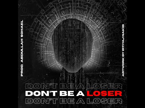 Abdullah Sohael - Don't be a loser (Official Audio)