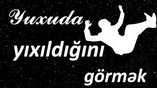 Yuxuda Yıxıldığını Görmək Qısa Yuxuyozma