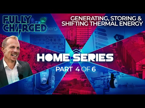 Home Energy Episode 4 - Generating, Storing & Shifting Thermal Energy