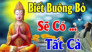 Sống Biết Cách BUÔNG BỎ Là Có TẤT CẢ nên nghe - Thiện Duyên Phật Pháp