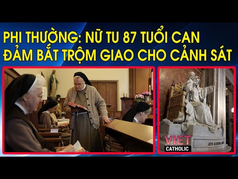 Video Phi thường: Nữ tu 87 tuổi can đảm bắt trộm giao cho... - youtube