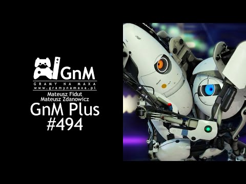 GnM Plus #494 - DUŻE GRY NIE SĄ LEPSZE; PORTAL 3?; JAPOŃCZYCY NIE MOGĄ ROBIĆ GIER