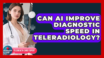 Can AI Improve Diagnostic Speed In Teleradiology? - Telehealth Care Expert