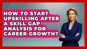 How To Start Upskilling After A Skill Gap Analysis For Career Growth? - Job Interview Pro Skills