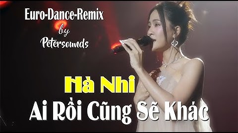 Ai Rồi Cũng Sẽ Khác - Hà Nhi - ST. Phúc Trường - Petersounds Remix - New Italo Disco