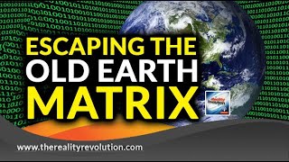 Escaping The Old Earth Matrix