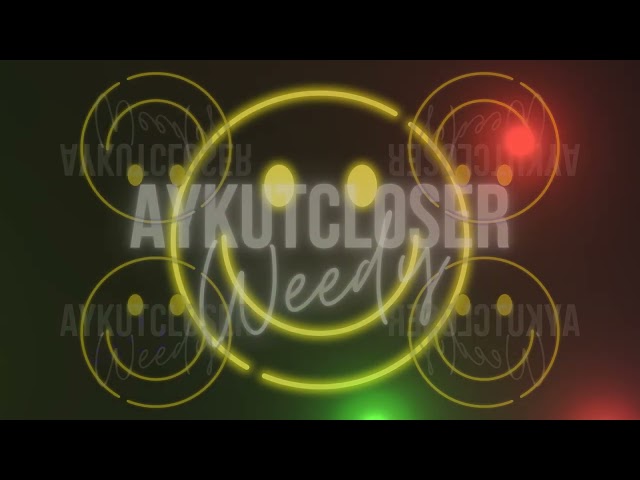 Aykut Closer - Weedy