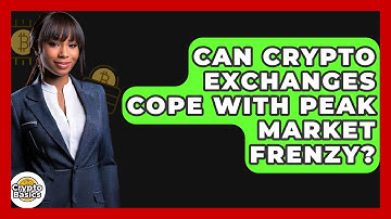 Can Crypto Exchanges Cope With Peak Market Frenzy? - CryptoBasics360.com