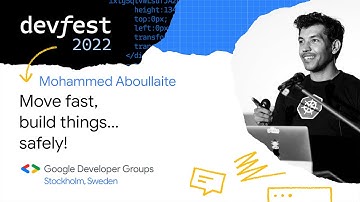 [DevFest Stockholm 2022] Move fast, build things… safely! - Mohammed Aboullaite