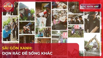 SÀI GÒN XANH: DỌN RÁC ĐỂ SỐNG KHÁC