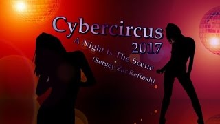 Cyberсircus   A Night Is The Scene Sergey Zar Refresh GREGORY Clip 2017