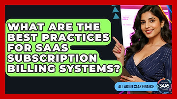 What Are The Best Practices For SaaS Subscription Billing Systems? - All About SaaS Finance
