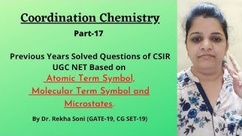 Coordination Chemistry (Part-17)Previous Years Solved Questions based on Term symbol and Microstates