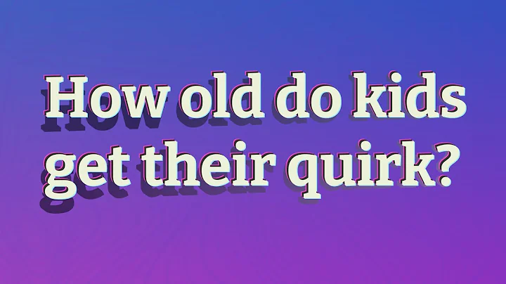 How old do kids get their quirk?