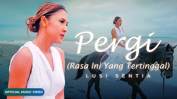 Lusi Sentia - Pergi (Rasa Yang Tertinggal) - (Official Music Video)