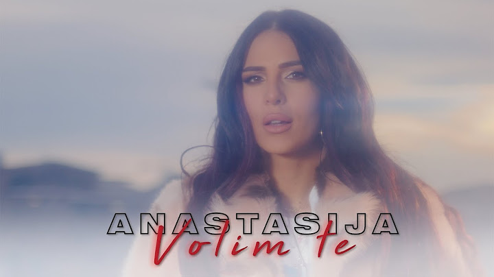 ANASTASIJA - VOLIM TE (OFFICIAL VIDEO)