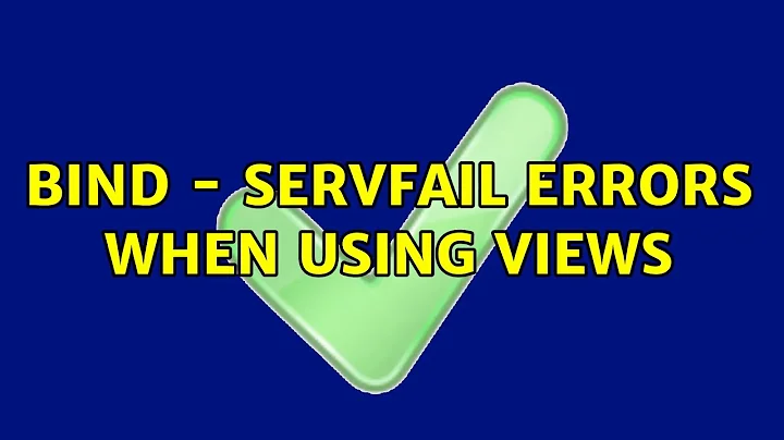 BIND - SERVFAIL errors when using views