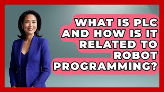 What Is PLC and How Is It Related to Robot Programming? - Test