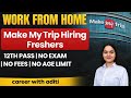 MakeMyTrip Work From Home Job | Hiring Freshers | 12th Pass | No Exam #workfromhome #freshersjobs