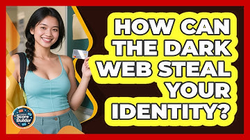 How Can The Dark Web Steal Your Identity? - Student Score Builder