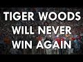 Tiger Woods Will Never Win Again (2019)