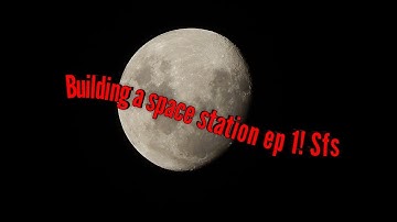 Building a space station ep 1 a sfs series!