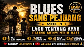 BLUES SANG PEJUANG VOL. 1 | Lagu Tentang Ayah Paling Menyentuh Hati 2026