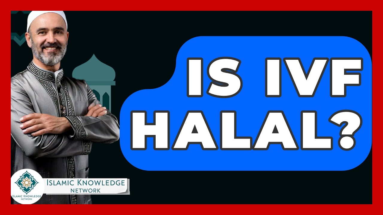 Is IVF Halal? - Islamic Knowledge Network