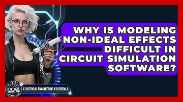 Why Is Modeling Non-ideal Effects Difficult In Circuit Simulation Software?