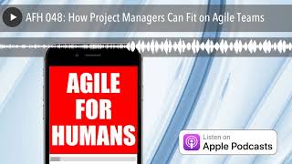 AFH 048: How Project Managers Can Fit on Agile Teams screenshot 4