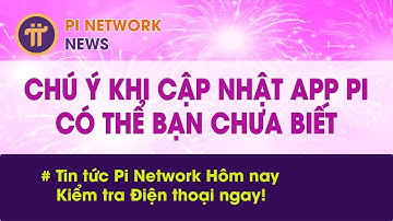 Chú ý khi cập nhật App Pi và Pi Browser | Pi Network News