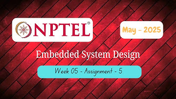 EMBEDDED SYSTEM DESIGN | NPTEL | ASSIGNMENT - 5 | MAY 2025