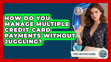 How Do You Manage Multiple Credit Card Payments Without Juggling? - Points and Perks Channel