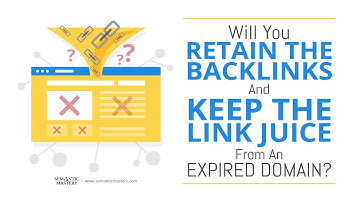 Will You Retain The Backlinks And Keep The Link Juice From An Expired Domain?