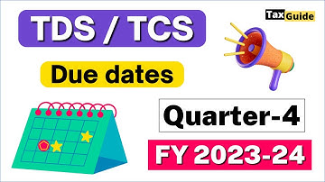 TDS/TCS due dates for Q4 FY 2023-24 | TDS return filing due date FY 2023-24 | TDS due date quarter 4