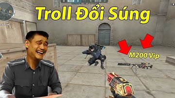 Troll đổi súng M200 vip , Trêu tức các thanh niên China : Anh Đã Già CF