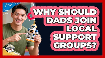 Why Should Dads Join Local Support Groups?