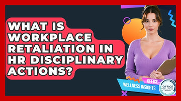 What Is Workplace Retaliation In HR Disciplinary Actions? - Office Wellness Insights
