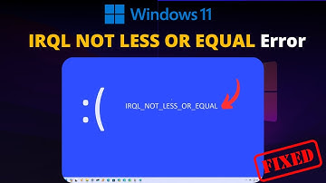 Fix "IRQL NOT LESS OR EQUAL" on Windows 11 (2025 Updated)